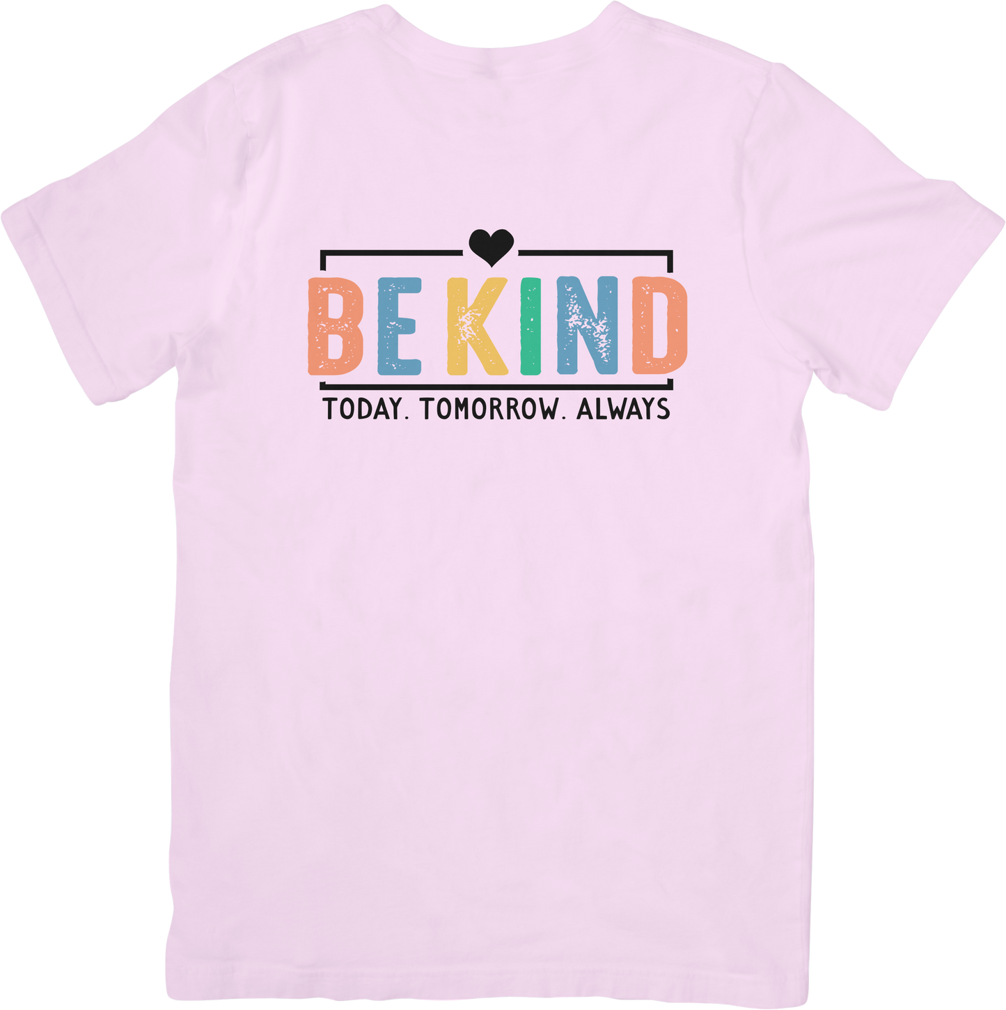 Be Kind. Today. Tomorrow. Always. Tee