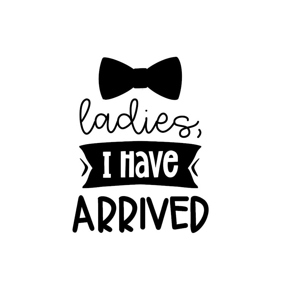 Ladies I Have Arrived Onesie