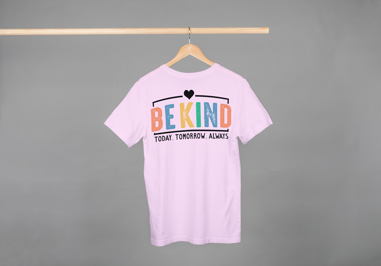 Be Kind. Today. Tomorrow. Always. Tee